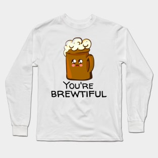 You're Brewtiful Long Sleeve T-Shirt